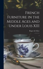 Felice - French Furniture in the Middle Ages and Under Louis XIII  1 - - X555z English Art und Architecture price