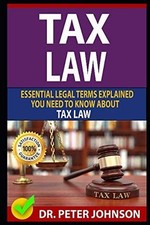 Tax Law : Essential Legal Terms Explained You Need to K -  NEW Peter Johnson 201 Tax Law price