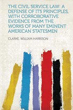 Civil Service Law : A Defense of Its Principles, with Corroborative Evidence ... Civil Service Law price