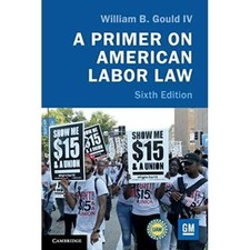 A Primer on American Labor Law 6e William B. Gould IV Paperback 9781108458894 Labor Law price