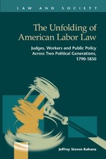 The Unfolding of American Labor Law: Judges, Workers, and Public Labor Law price