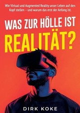 Was Zur Hlle Ist Realitt?: Warum Virtual, Augmented und Mixed Reality auch dein Virtual und Augmented Reality price