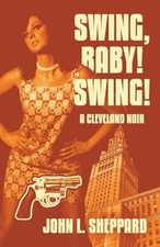 Swing, Baby! Swing! : a Cleveland Noir - Trade Paperback NEW John L. Sheppar 202 Baby-Swing price