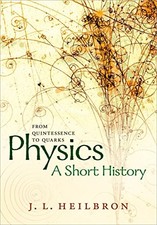Physics: a short history from quintessence to quarks By John L. Heilbron Physics price