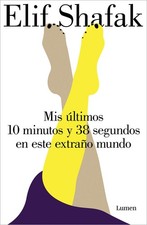 Mis �ltimos 10 minutos y 38 segundos en este extra�o mundo / 10 by Shafak Contemporary Mundo Literatura price