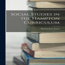 Social Studies in the Hampton Curriculum Thomas Jesse Jones Hardc Social Studies price