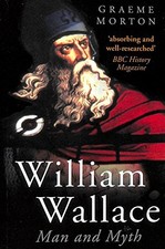 William Wallace: Man and Myth by Morton, Graeme Paperback / softback Book The Research On Historical Events price