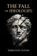 The Fall of Ideologies by Sebesty?n Istv?n Paperback Book Ideologies price