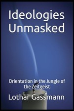 Ideologies Unmasked: Orientation in the Jungle of the Z - Paperback NEW Lothar G Ideologies price