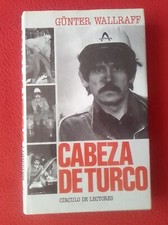 LIBRO CABEZA DE TURCO GÜNTER WALLRAFF CÍRCULO DE LECTORES 1987..VER FOTOS Turca Historia price