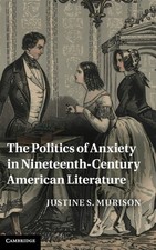 The Politics of Anxiety in Nineteenth-Century American Literature (Cambridge Stu Americana Literatura price