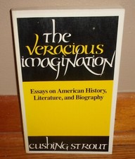 THE VERACIOUS IMAGINATION-Essays-American History, Literature-CUSHING STROUT-Ex Americana Literatura price