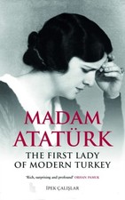 Madam Ataturk The First Lady of Modern Turkey by Ipek Calislar (Paperback Book) Ataturkism price