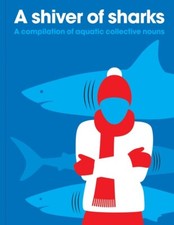 Shiver of Sharks: A Compilation of Aquatic Collective Nouns by Patrick George Libros de compilation price