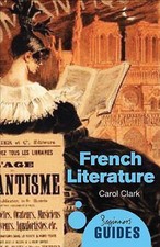 French Literature: A Beginner's Guide by Carol Clark (Paperback) Book French Literatura price