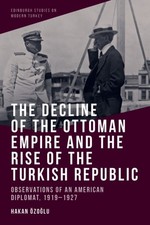 The Decline of the Ottoman Empire and the Rise of the Turkish Republic Modern Turca Historia price