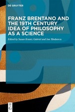 Franz Brentano and the 19th Century Idea of Philosophy as a S... - 9783111041520 19th Century Philosophy price