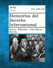 Wheaton - Elementos del Derecho Internacional - New paperback or softb - X555z General Derecho price