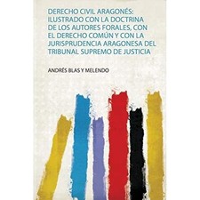 Derecho Civil Aragons : Ilustrado con la Doctrina de Lo - Spanish Language Trade General Derecho price