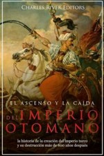 El Ascenso Y La Caída Del Imperio Otomano : La Historia De La Creación Del Im... Ottoman Historia price