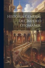 Anonymous - Historia General Del Imperio Otomano... - New paperback or - X555z Ottoman Historia price