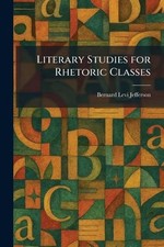 Literary Studies for Rhetoric Classes by Bernard Levi Jefferson Paperback Book Literary Studies price