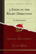 5 Steps in the Right Direction: Tax Modernization! (Classic Reprint) Tax Derecho price