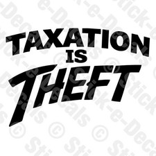 TAXATION IS THEFT Tax Man Taxes Tell it like it is Truth Car Truck Decal Vinyl Tax Derecho price