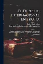 Labra - El Derecho Internacional En Espaa  Discurso Inaugural De Las  - X555z International Derecho price