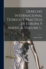 Calvo - Derecho Internacional Terico Y Prctico De Europa Y Amrica  - X555z International Derecho price