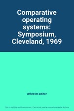 Comparative operating systems: Symposium, Cleveland, 1969, unknown author Operating systèmes price