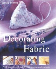 Decorating Fabric: Print, Stencil, Paint and Dye Over 100 Fabulous Projects, Sto Fabric Dye price