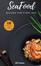 SeaFood Recipes: For Every Day, Alli Parker Seafood price