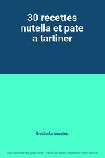 30 recettes nutella et pate a tartiner, Brozinska anastas. Spreadable price