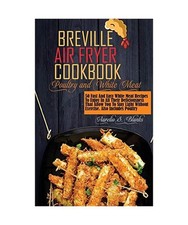 Breville Air Fryer Recipes: POULTRY AND WHITE MEAT: 50 Fast And Easy White Meat White Meat price