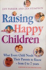 Raising Happy Children: 0 to 7 years:J. Parker & J. Stimpson Parenting Childcare Child soin Books price