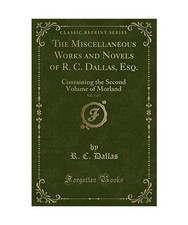 The Miscellaneous Works and Novels of R. C. Dallas, Esq., Vol. 7 of 7: Containin Miscellaneous romans price