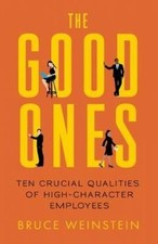 The Good One's: Ten Crucial Qualities of High-Character Employees.  B Weinstein Personal Development Books price