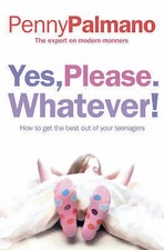 Yes, Please. Whatever!: How to get the best out of your teenagers by Penny... Personal Development Books price