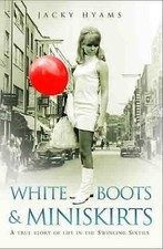 White Boots and Miniskirts:  BY JACKY  HYAMS Life in the Swinging Sixties BOOK Culture Books price