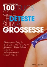 100 Trucs que je déteste sur la grossesse, Kate Konopicky Livres sur la grossesse price