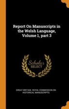 Report on Manuscripts in the Welsh Language, Volume 1, Part 3: New Romans et récits en langues étrangères price