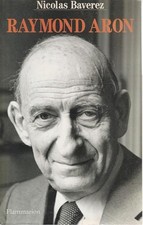 Raymond Aron: Un moraliste au temps des idéologies - Baverez, Nicolas Ideologies price