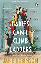 Ladies Can’t Climb Ladders: The Pioneering Adventures of the First Professional Ladders price