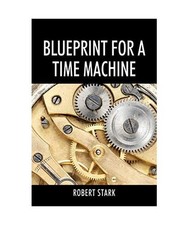 Blueprint for a Time Machine, Robert Stark Blueprint Machine price