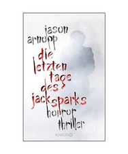 Die letzten Tage des Jack Sparks: Horror-Thriller: Horror-Thriller, Jason Arnopp Horror-Thriller price
