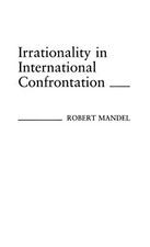 Irrationality in International Confrontation (Contributions in Political Science Political science price