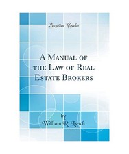 A Manual of the Law of Real Estate Brokers [Classic Reprint], William R. Lynch Real Estate Law price