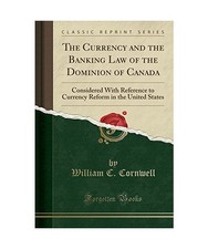 The Currency and the Banking Law of the Dominion of Canada: Considered With Refe Banking Law price