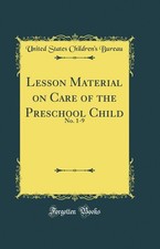 Lesson Material on Care of the Preschool Child: No. 1-9 (Classic Reprint) Libri sulla cura dei bambini price